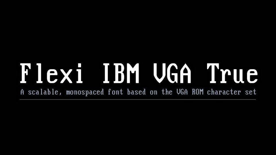 

Flexi IBM VGA True: Recreating the Classic Look of the VGA Character Set